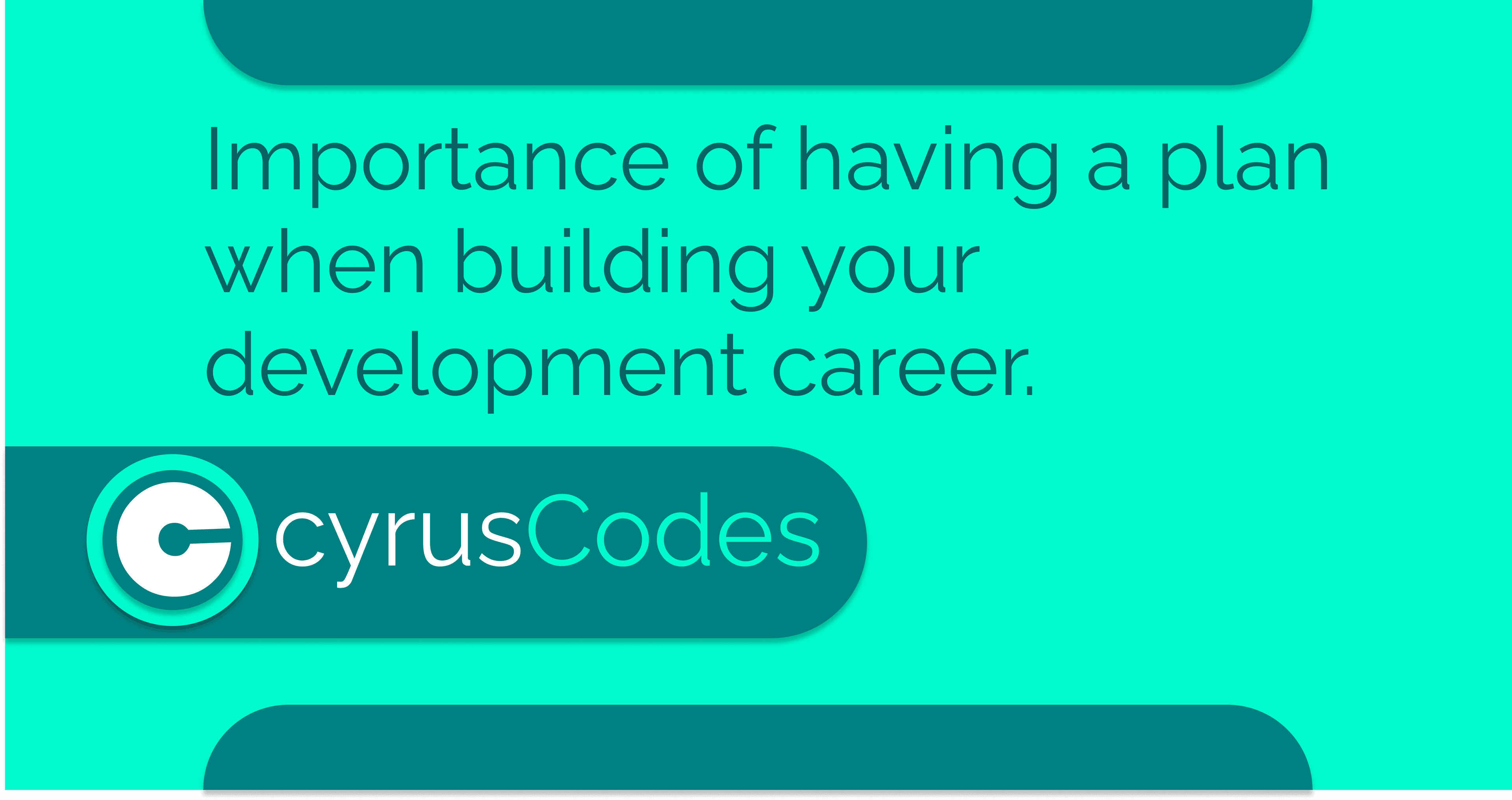 Importance of having a plan when building your Web-development career.